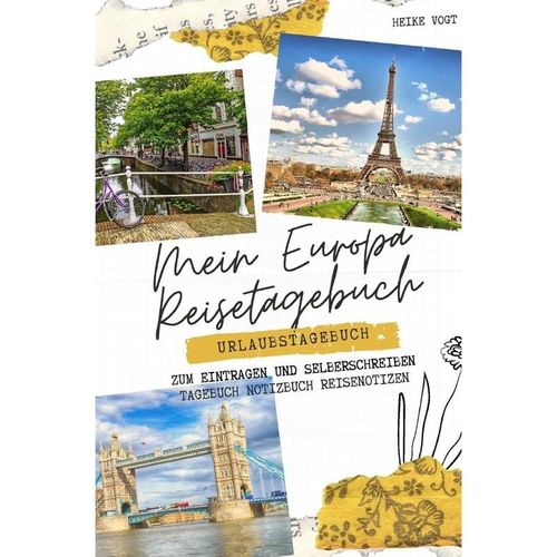 Mein Europa Reisetagebuch Urlaubstagebuch zum Eintragen und Selberschreiben Tagebuch Notizbuch Reisenotizen - Heike Vogt, Kartoniert (TB)
