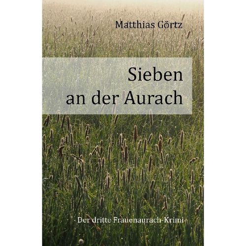 Frauenaurach-Krimis / Sieben an der Aurach - Matthias Görtz, Kartoniert (TB)