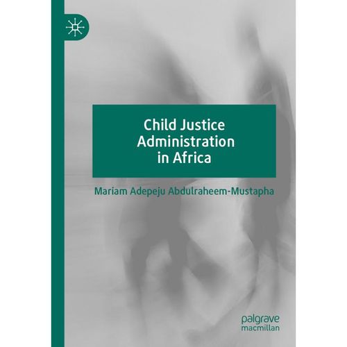 Child Justice Administration in Africa - Mariam Adepeju Abdulraheem-Mustapha, Kartoniert (TB)