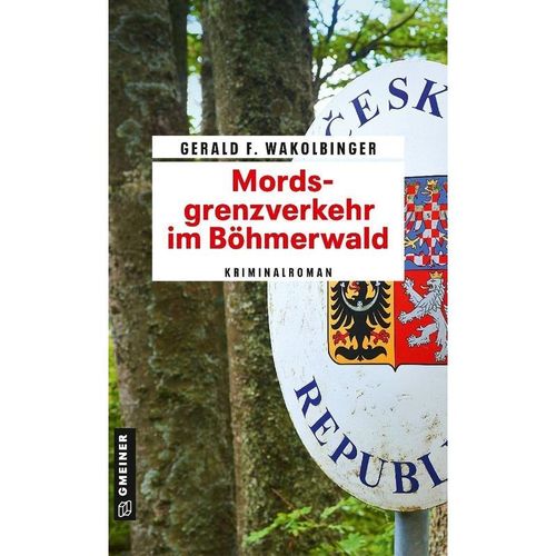 Mordsgrenzverkehr im Böhmerwald - Gerald F. Wakolbinger, Kartoniert (TB)