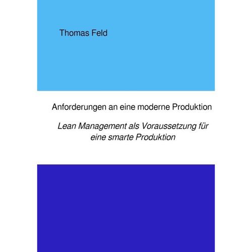 Anforderungen an eine moderne Produktion - Thomas Feld, Kartoniert (TB)