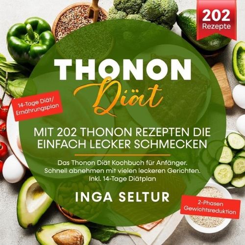 Thonon Diät -Mit 202 Thonon Rezepten die einfach lecker schmecken. - Inga Seltur, Kartoniert (TB)