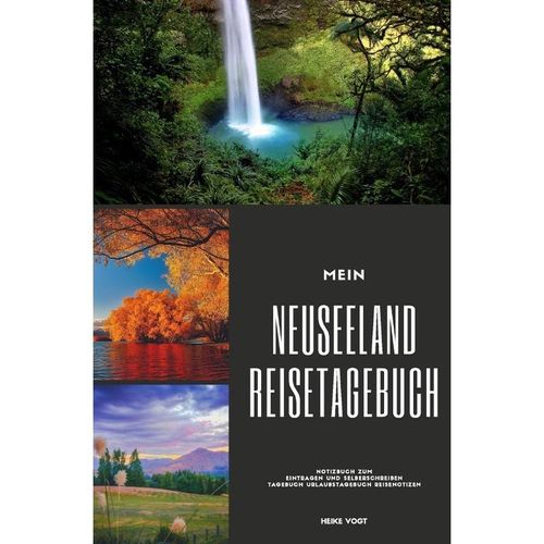 Mein Neuseeland Reisetagebuch Notizbuch zum Eintragen und Selberschreiben Tagebuch Urlaubstagebuch Reisenotizen - Heike Vogt, Kartoniert (TB)