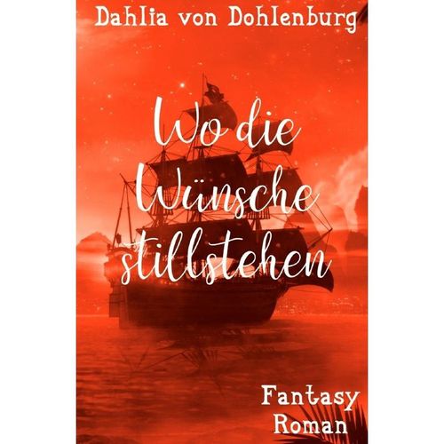 Wo die Wünsche stillstehen - Dahlia von Dohlenburg, Kartoniert (TB)