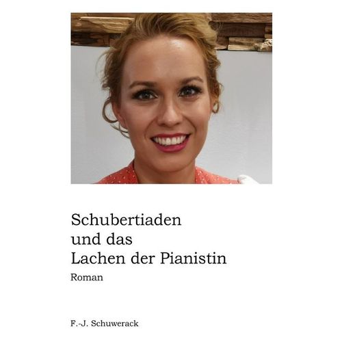 Schubertiaden und das Lachen der Pianistin - Franz-Josef Schuwerack, Kartoniert (TB)