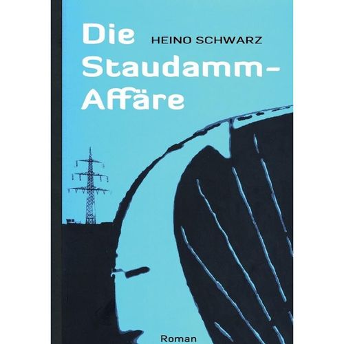Die Staudamm-Affäre - Heino Schwarz, Kartoniert (TB)