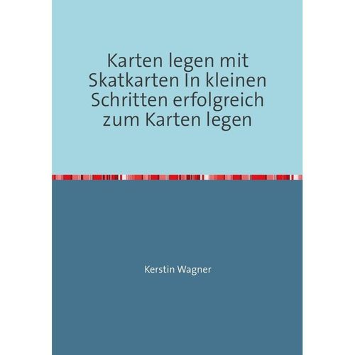 Karten legen mit Skatkarten In kleinen Schritten erfolgreich zum Karten legen - Kerstin Wagner, Kartoniert (TB)