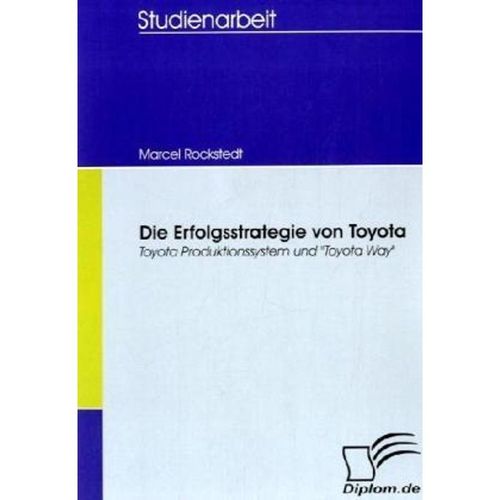 Studienarbeit / Die Erfolgsstrategie von Toyota - Marcel Rockstedt, Kartoniert (TB)
