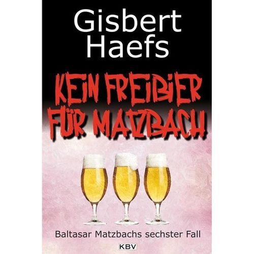 Kein Freibier für Matzbach / Baltasar Matzbach Bd.6 - Gisbert Haefs, Taschenbuch