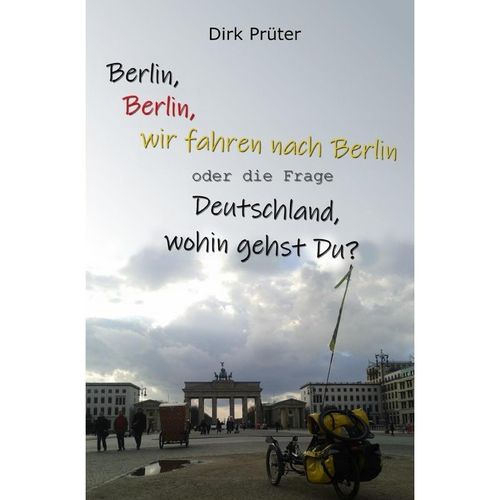 Berlin, Berlin, wir fahren nach Berlin - Dirk Prüter, Kartoniert (TB)