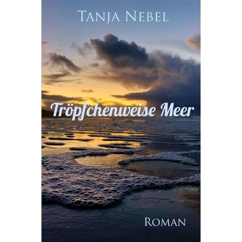 Tröpfchenweise Meer - Tanja Nebel, Kartoniert (TB)