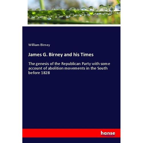 James G. Birney and his Times - William Birney, Kartoniert (TB)