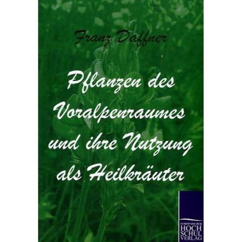 Pflanzen des Voralpenraumes und ihre Nutzung als Heilkräuter - Franz Daffner, Kartoniert (TB)