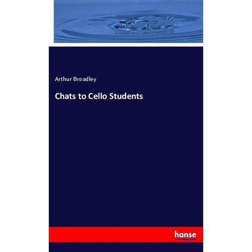 Chats to Cello Students - Arthur Broadley, Kartoniert (TB)
