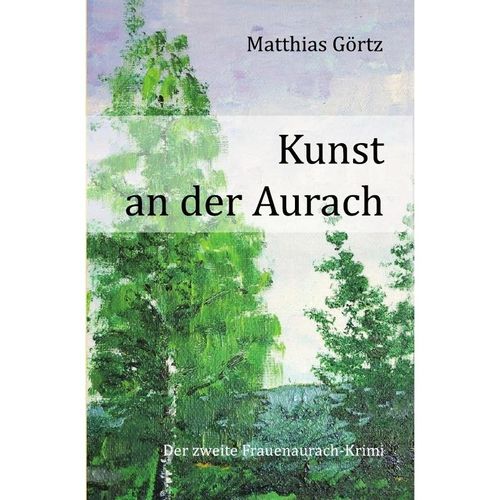 Frauenaurach-Krimis / Kunst an der Aurach - Matthias Görtz, Kartoniert (TB)