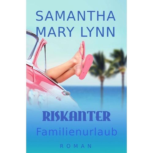 Riskanter Familienurlaub - Samantha Mary Lynn, Kartoniert (TB)