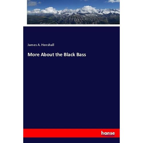 More About the Black Bass - James A. Henshall, Kartoniert (TB)