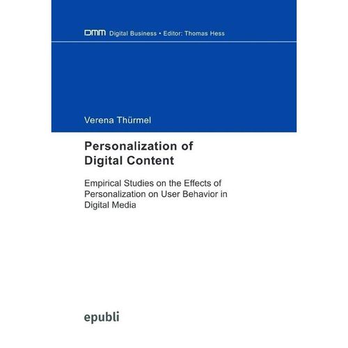 Personalization of Digital Content: Empirical Studies on the Effects of Personalization on User Behavior in Digital Media - Verena Thürmel, Kartoniert (TB)