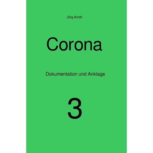 Corona - Dokumentation und Anklage / Corona - Jörg Arndt, Kartoniert (TB)