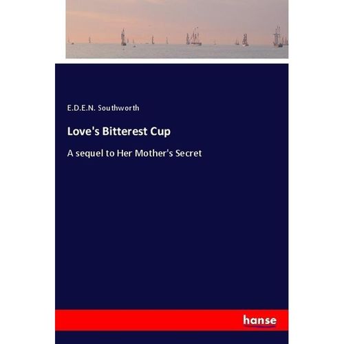 Love's Bitterest Cup - E.D.E.N. Southworth, Kartoniert (TB)