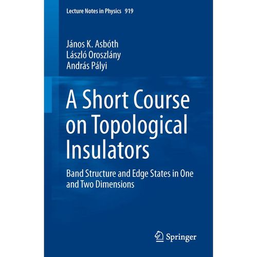 A Short Course on Topological Insulators - János K. Asbóth, László Oroszlány, András Pályi, Kartoniert (TB)
