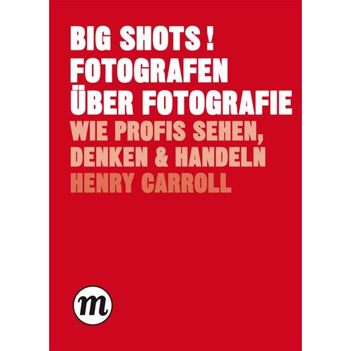 BIG SHOTS! Fotografen über Fotografie - Henry Carroll, Kartoniert (TB)