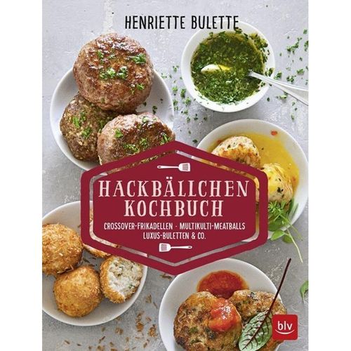 Henriette Bulette: Hackbällchen-Kochbuch - Henriette Wulff, Gebunden