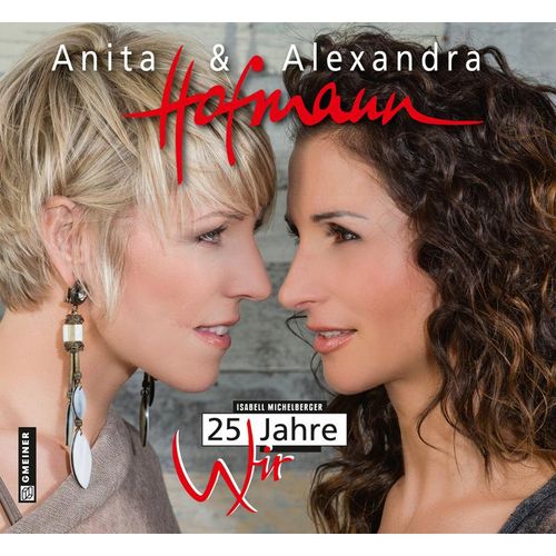 Anita & Alexandra Hofmann. 25 Jahre Wir - Anita Hofmann, Alexandra Hofmann, Gebunden
