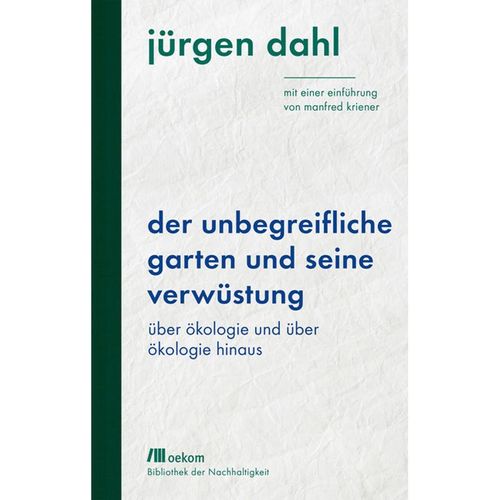 Der unbegreifliche Garten und seine Verwüstung - Jürgen Dahl, Gebunden