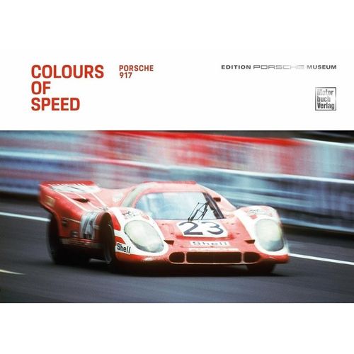 Colours of Speed. Porsche 917 - Porsche Museum, Gebunden