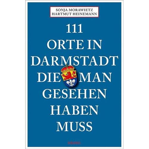 111 Orte in Darmstadt, die man gesehen haben muss - Sonja Morawietz, Hartmut Heinemann, Kartoniert (TB)