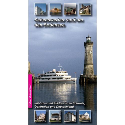 Bodensee Reiseführer - Sehenswertes rund um den Bodensee - Achim Walder, Ingrid Walder, Gebunden