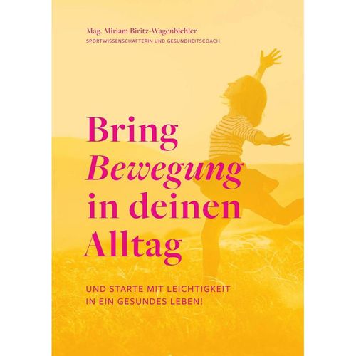 Bring Bewegung in deinen Alltag - Miriam Biritz-Wagenbichler, Taschenbuch