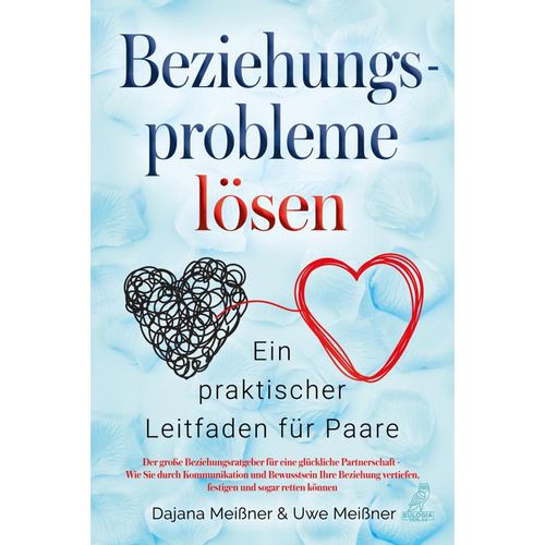 Beziehungsprobleme lösen - Ein praktischer Leitfaden für Paare - Meißner Dajana, Meißner Uwe, Gebunden