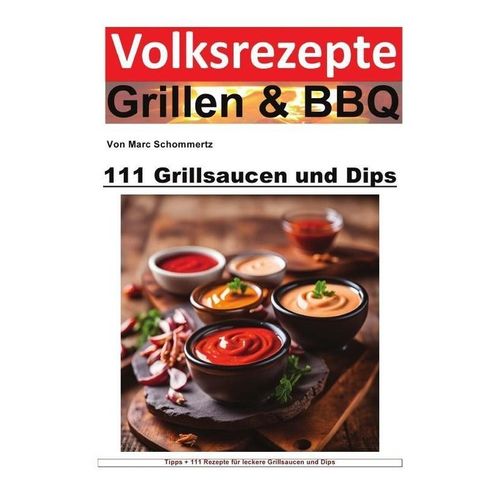 Volksrezepte Grillen und BBQ - 111 Grillsaucen und Dips - Marc Schommertz, Kartoniert (TB)