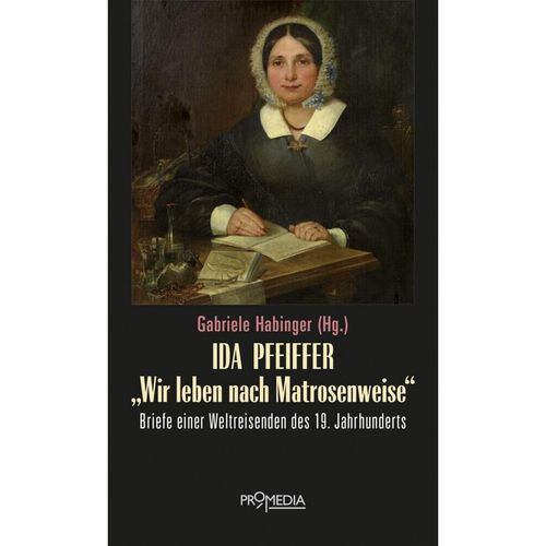 Ida Pfeiffer - "Wir leben nach Matrosenweise" - Ida Pfeiffer, Gebunden