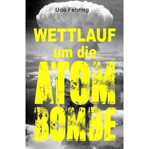 Wettlauf um die Atombombe - Udo Fehring, Kartoniert (TB)