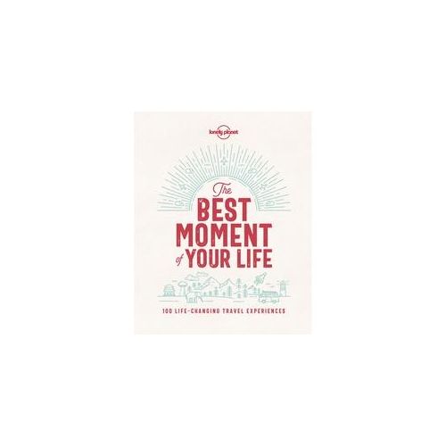 Lonely Planet / Lonely Planet The Best Moment Of Your Life - Lonely Planet Gebunden