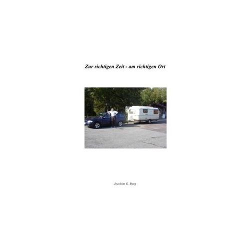 Zur Richtigen Zeit - Am Richtigen Ort - Joachim G. Berg Kartoniert (TB)