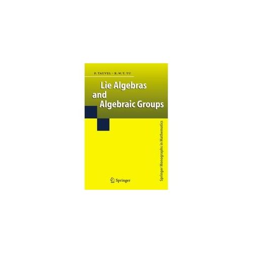 Lie Algebras And Algebraic Groups - Patrice Tauvel Rupert W. T. Yu Kartoniert (TB)