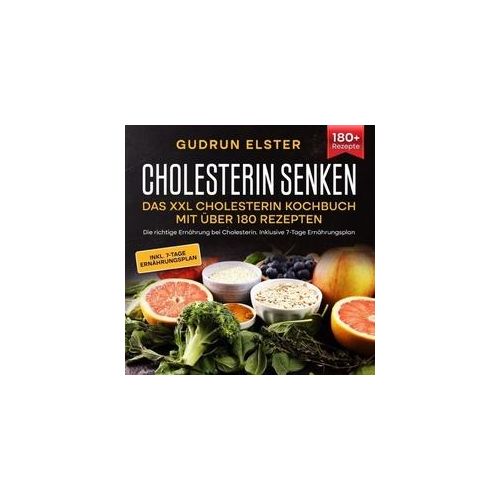 Cholesterin Senken - Das Xxl Cholesterin Kochbuch Mit Über 180 Rezepten - Gudrun Elster Kartoniert (TB)
