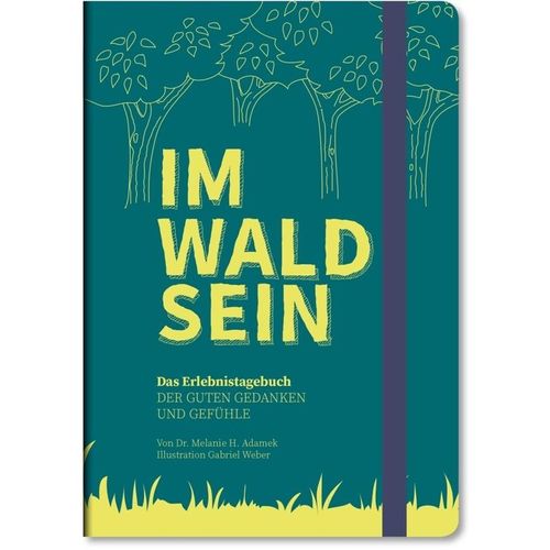 IM-WALD-SEIN. Das Erlebnistagebuch der guten Gedanken und Gefühle