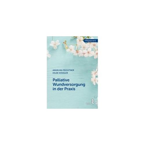 Palliative Wundversorgung In Der Praxis - Angelika Feichtner Hilde Kössler Kartoniert (TB)