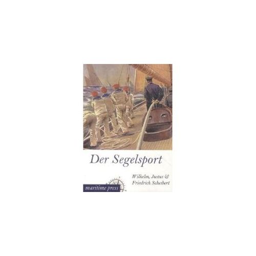 Der Segelsport - Wilhelm Scheibert Justus Scheibert Friedrich Scheibert Kartoniert (TB)