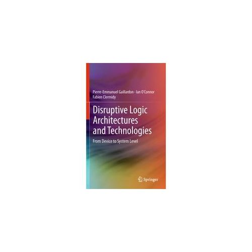 Disruptive Logic Architectures And Technologies - Pierre-Emmanuel Gaillardon Ian O'Connor Fabien Clermidy Kartoniert (TB)