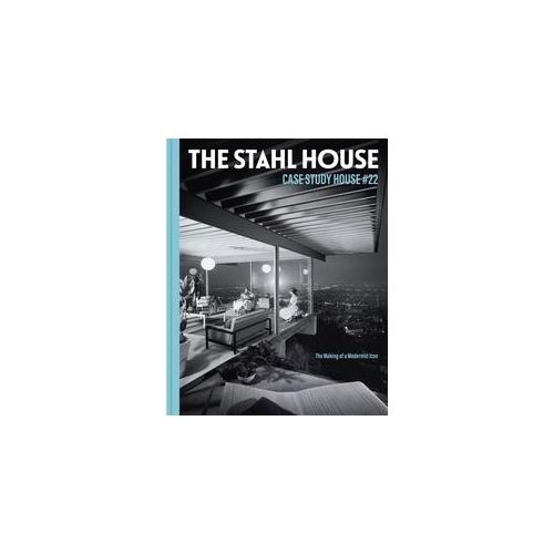 The Stahl House: Case Study House #22 - Bruce Stahl Shari Stahl Gronwald Gebunden