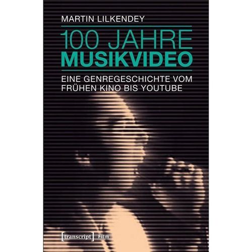 Transcript Film / 100 Jahre Musikvideo - Martin Lilkendey, Kartoniert (TB)