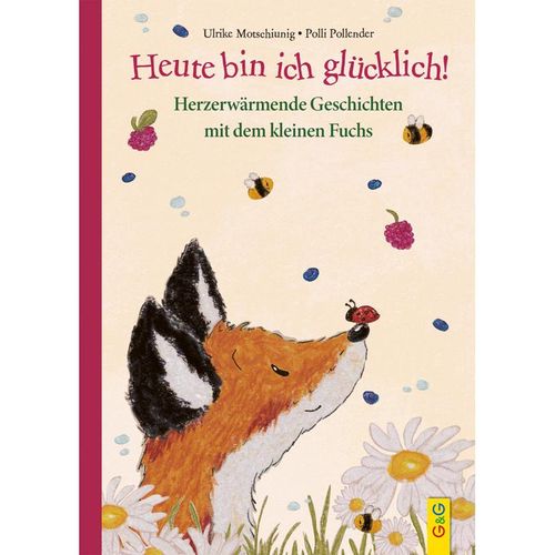 Heute bin ich glücklich! Herzerwärmende Geschichten mit dem kleinen Fuchs - Ulrike Motschiunig, Gebunden