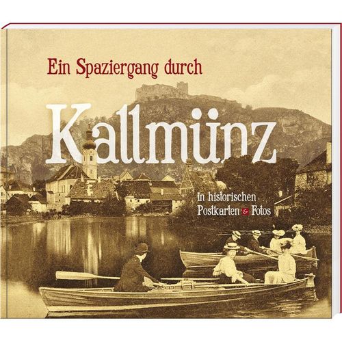 Ein Spaziergang durch Kallmünz in historischen Postkarten & Fotos - Stephan Stoiber, Georg Vielwerth, Martin Mayer, Gebunden