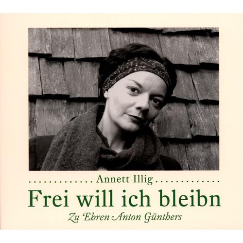 Frei Will Ich Bleiben - Annett Illig. (CD)